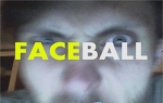 FACEBALL, FACEBALL FACEBALL, FACEBALL