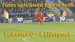 Foxes outclassed by the Reds.Leicester 0 - 4 Liverpool